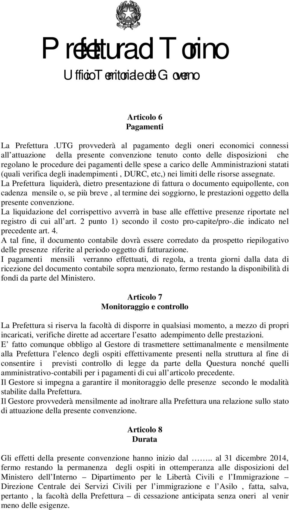 Amministrazioni statati (quali verifica degli inadempimenti, DURC, etc,) nei limiti delle risorse assegnate.