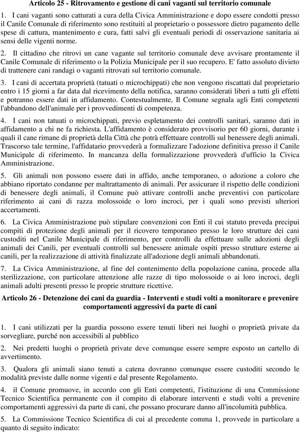 spese di cattura, mantenimento e cura, fatti salvi gli eventuali periodi di osservazione sanitaria ai sensi delle vigenti norme. 2.