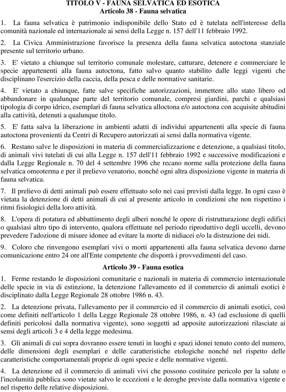 La Civica Amministrazione favorisce la presenza della fauna selvatica autoctona stanziale presente sul territorio urbano. 3.