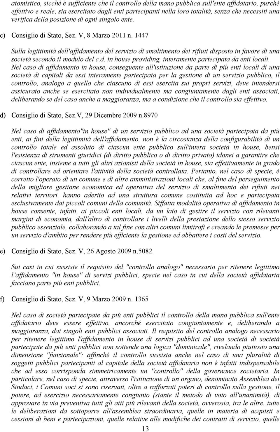 1447 Sulla legittimità dell'affidamento del servizio di smaltimento dei rifiuti disposto in favore di una società secondo il modulo del c.d. in house providing, interamente partecipata da enti locali.