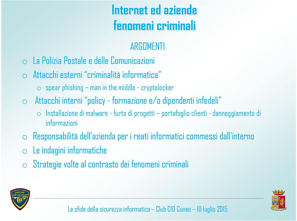 o Installazione di malware - furto di progetti portafoglio clienti - danneggiamento di informazioni o Responsabilità dell