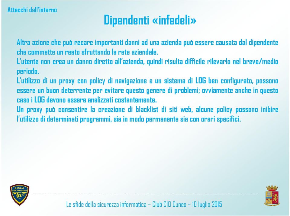 L utilizzo di un proxy con policy di navigazione e un sistema di LOG ben configurato, possono essere un buon deterrente per evitare questo genere di problemi; ovviamente anche