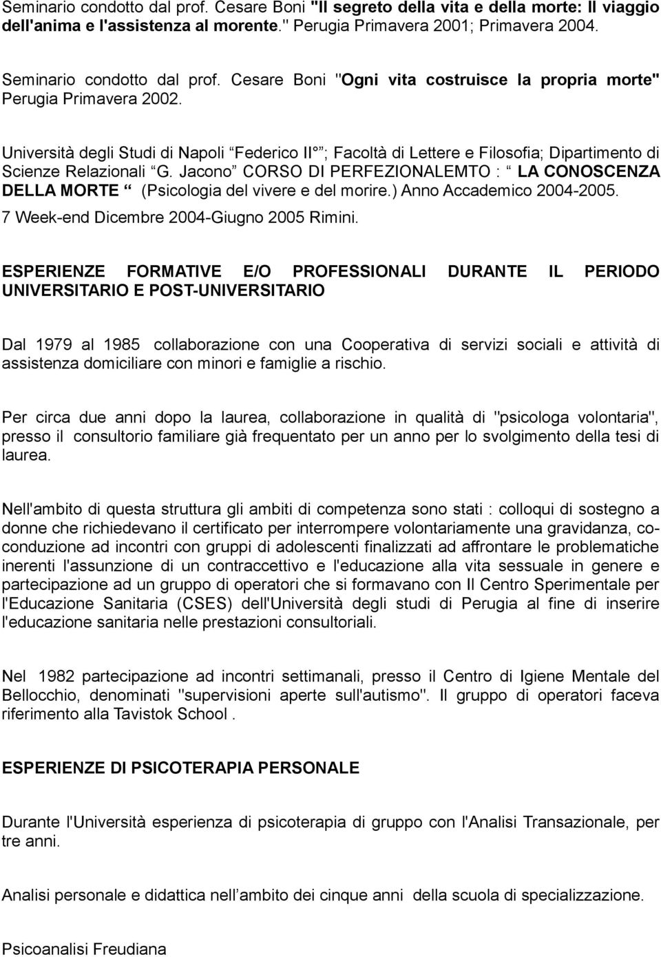 Jacono CORSO DI PERFEZIONALEMTO : LA CONOSCENZA DELLA MORTE (Psicologia del vivere e del morire.) Anno Accademico 2004-2005. 7 Week-end Dicembre 2004-Giugno 2005 Rimini.