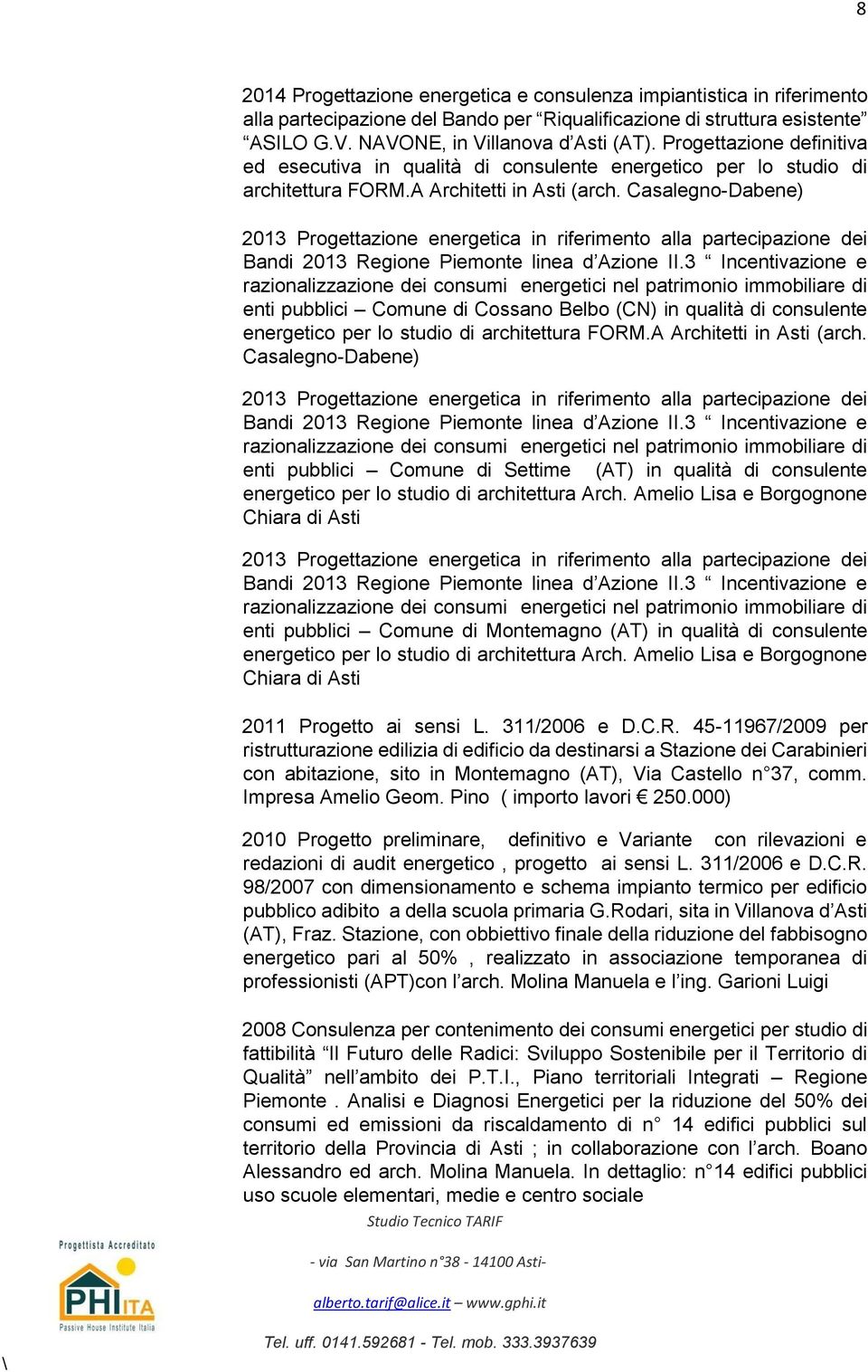 Casalegno-Dabene) 2013 Progettazione energetica in riferimento alla partecipazione dei Bandi 2013 Regione Piemonte linea d Azione II.