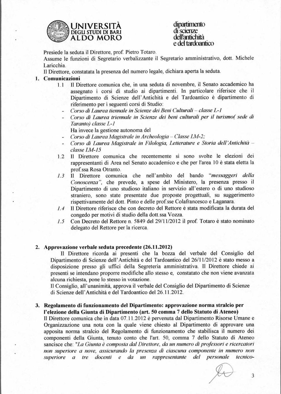 1 II Direttore comunica che, in una seduta di novembre, il Senato accademico ha assegnato i corsi di studio ai dipartimenti.