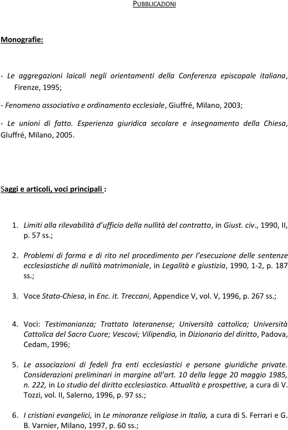 Limiti alla rilevabilità d ufficio della nullità del contratto, in Giust. civ., 1990, II, p. 57 ss.; 2.