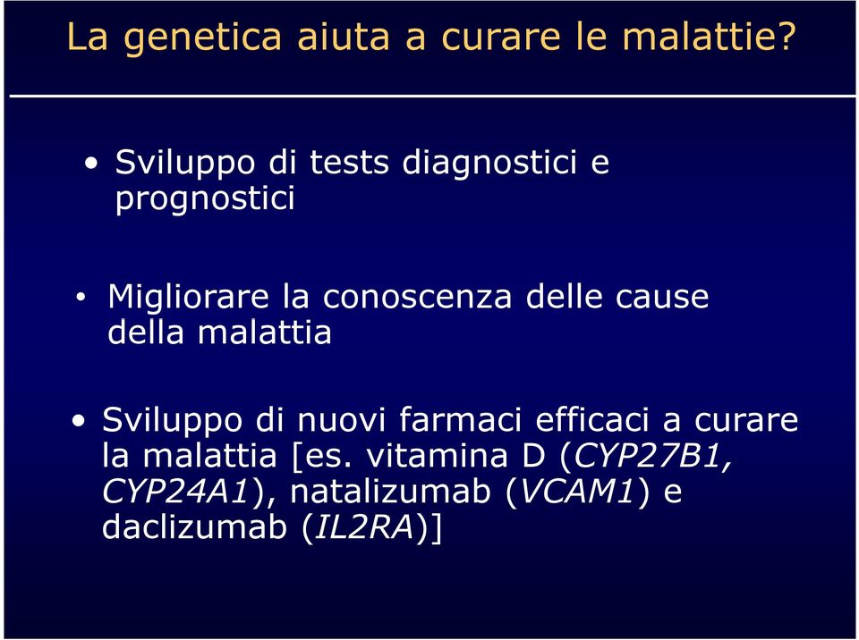 conoscenza delle cause della malattia Sviluppo di nuovi farmaci