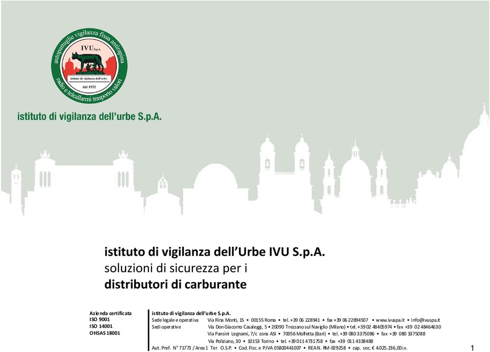 +39 06 228941 fax +39 06 22894507 www.ivuspa.it info@ivuspa.it Sedi operative Via Don Giacomo Casaleggi, 5 20090 Trezzano sul Naviglio (Milano) tel.