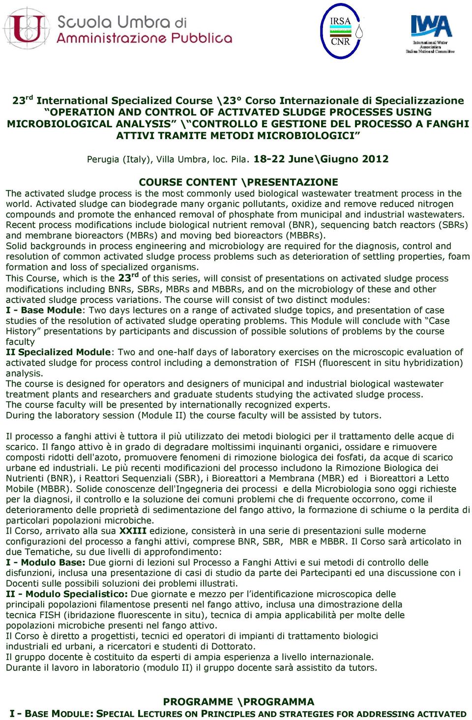 18-22 June\Giugno 2012 COURSE CONTENT \PRESENTAZIONE The activated sludge process is the most commonly used biological wastewater treatment process in the world.