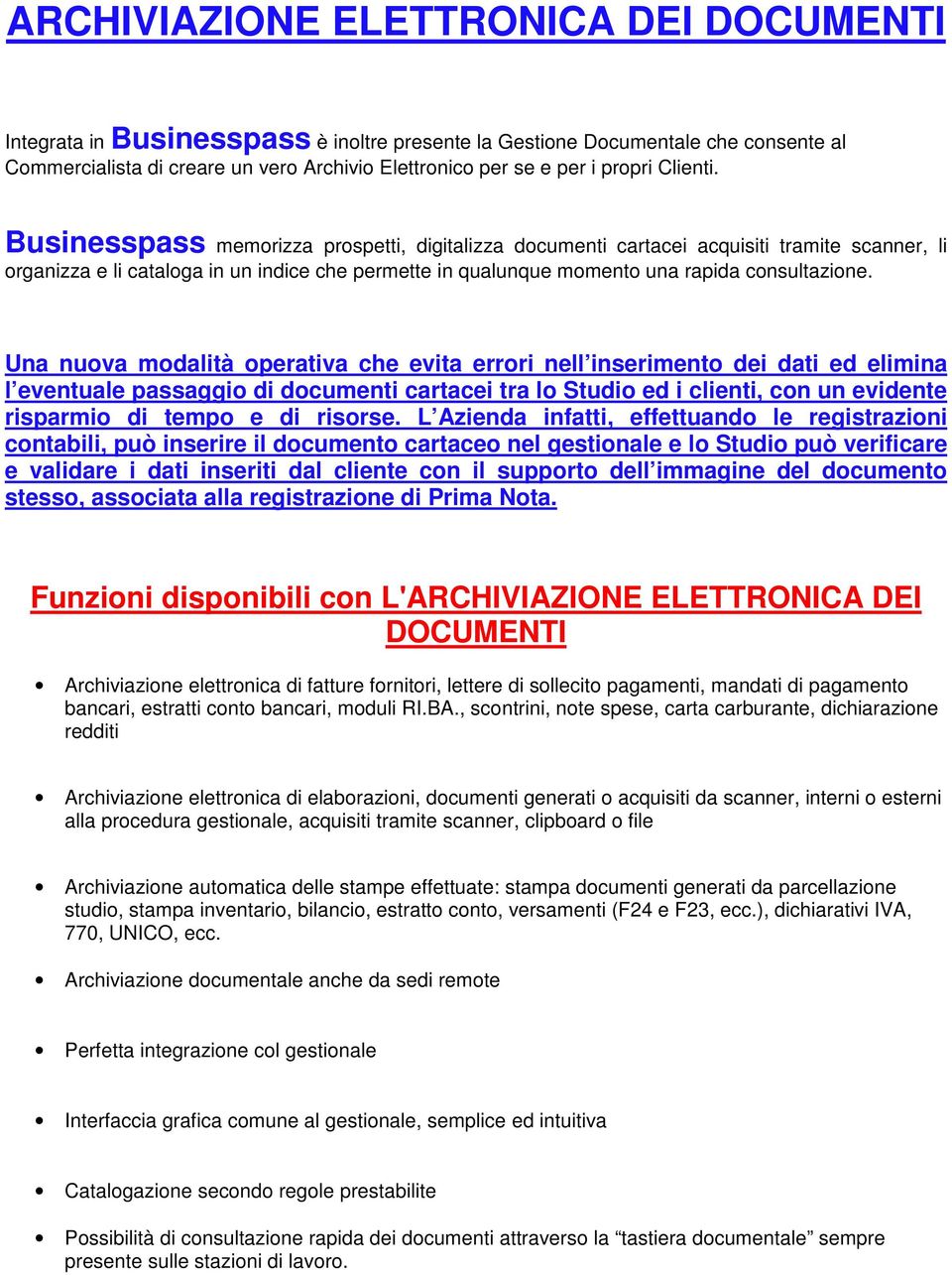 Businesspass memorizza prospetti, digitalizza documenti cartacei acquisiti tramite scanner, li organizza e li cataloga in un indice che permette in qualunque momento una rapida consultazione.