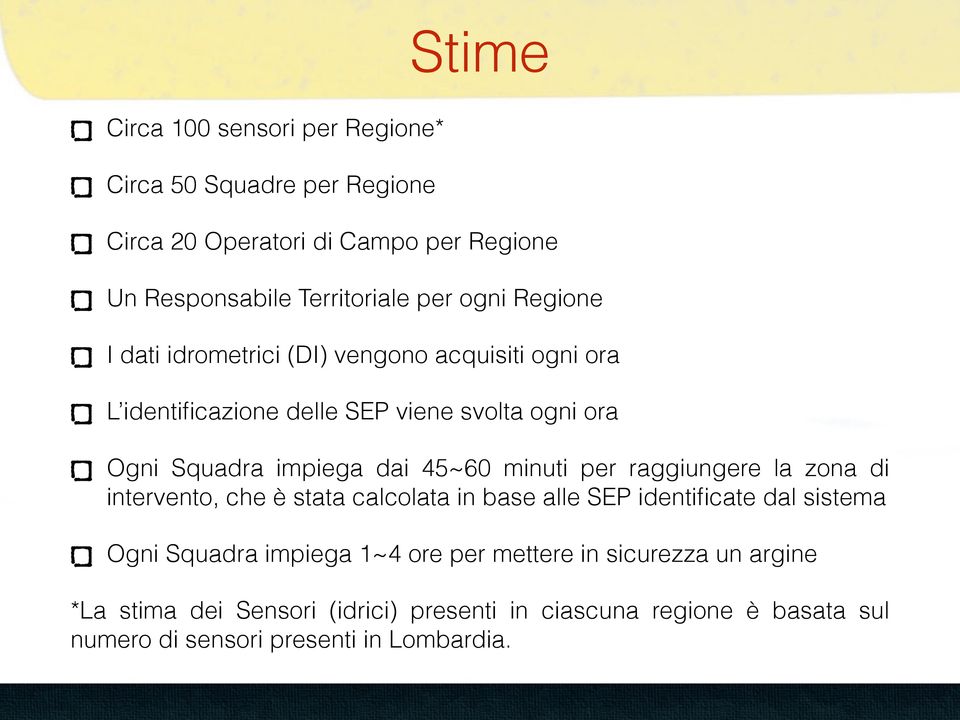 45~60 minuti per raggiungere la zona di intervento, che è stata calcolata in base alle SEP identificate dal sistema Ogni Squadra impiega 1~4