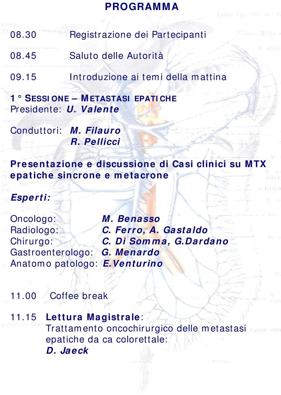 Pellicci Presentazione e discussione di Casi clinici su MTX epatiche sincrone e metacrone Esperti: Oncologo: M. Benasso Radiologo: C.