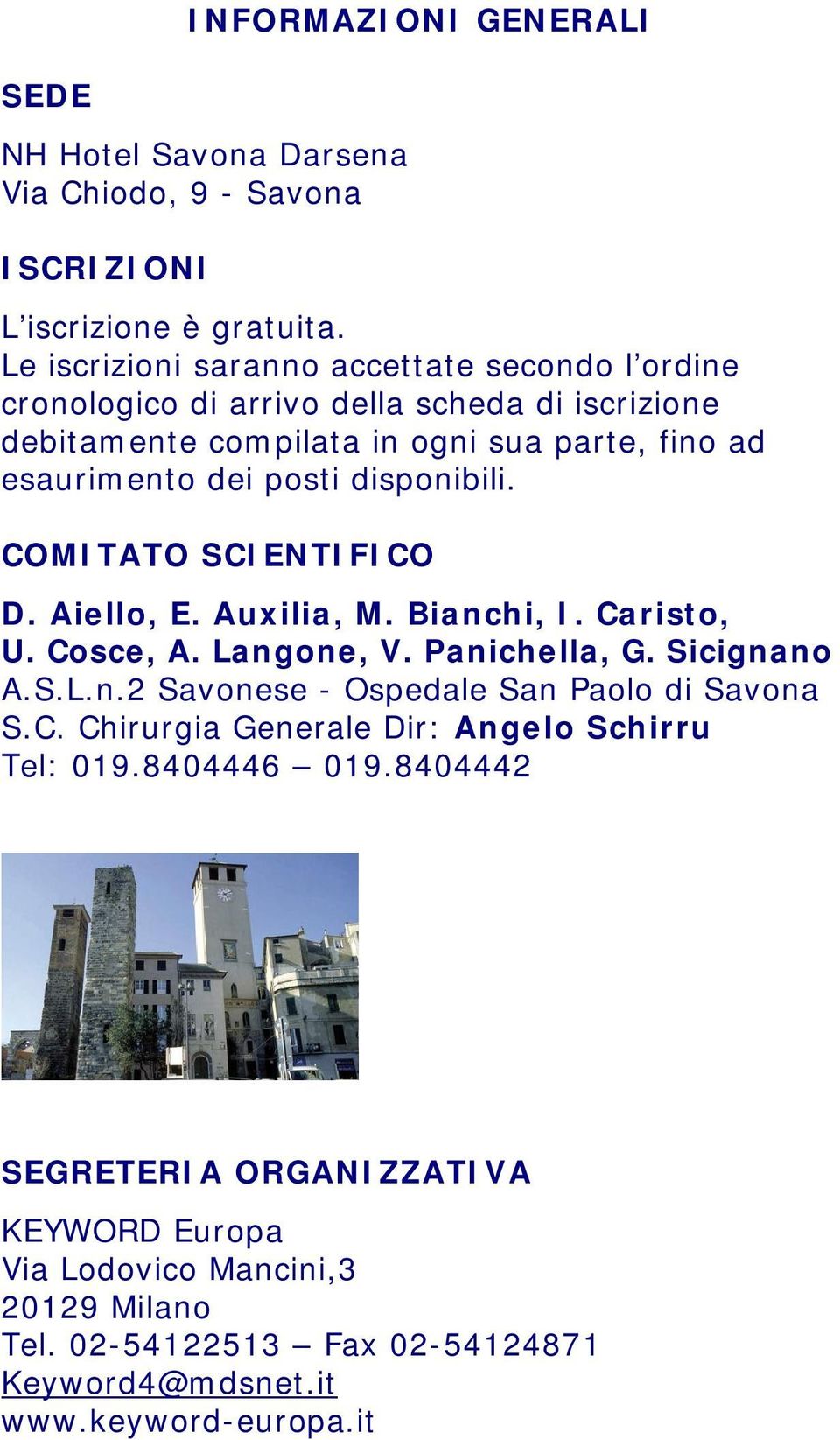 disponibili. COMITATO SCIENTIFICO D. Aiello, E. Auxilia, M. Bianchi, I. Caristo, U. Cosce, A. Langone, V. Panichella, G. Sicignano A.S.L.n.2 Savonese - Ospedale San Paolo di Savona S.