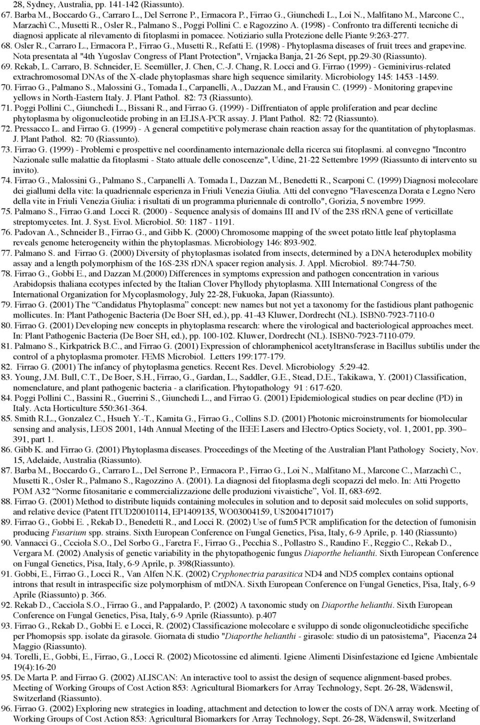 Notiziario sulla Protezione delle Piante 9:263-277. 68. Osler R., Carraro L., Ermacora P., Firrao G., Musetti R., Refatti E. (1998) - Phytoplasma diseases of fruit trees and grapevine.