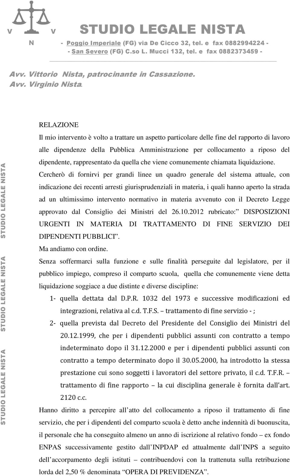 RELAZIONE Il mio intervento è volto a trattare un aspetto particolare delle fine del rapporto di lavoro alle dipendenze della Pubblica Amministrazione per collocamento a riposo del STUDIO LEGALE