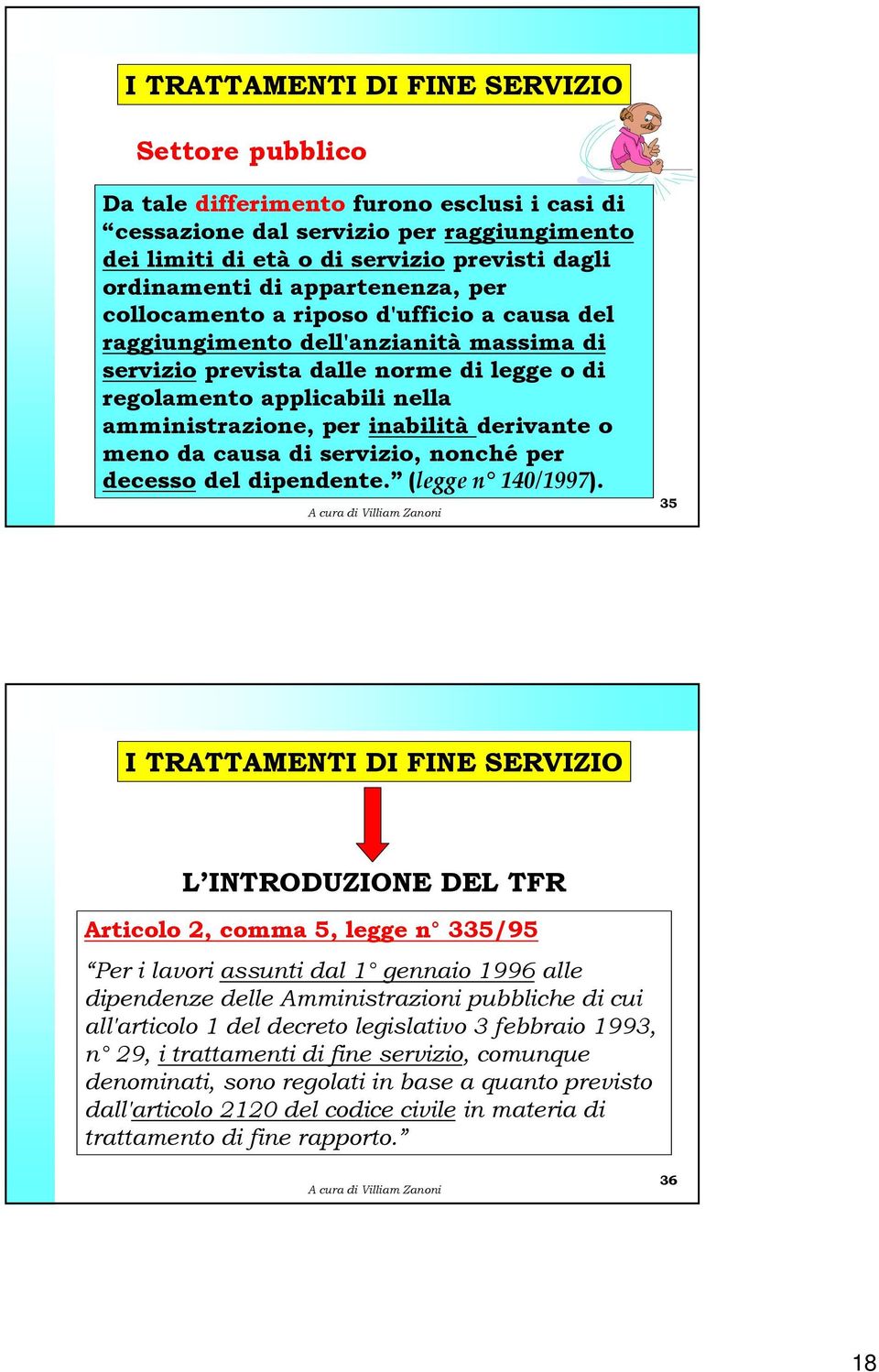 inabilità derivante o meno da causa di servizio, nonché per decesso del dipendente. (legge n 140/1997).