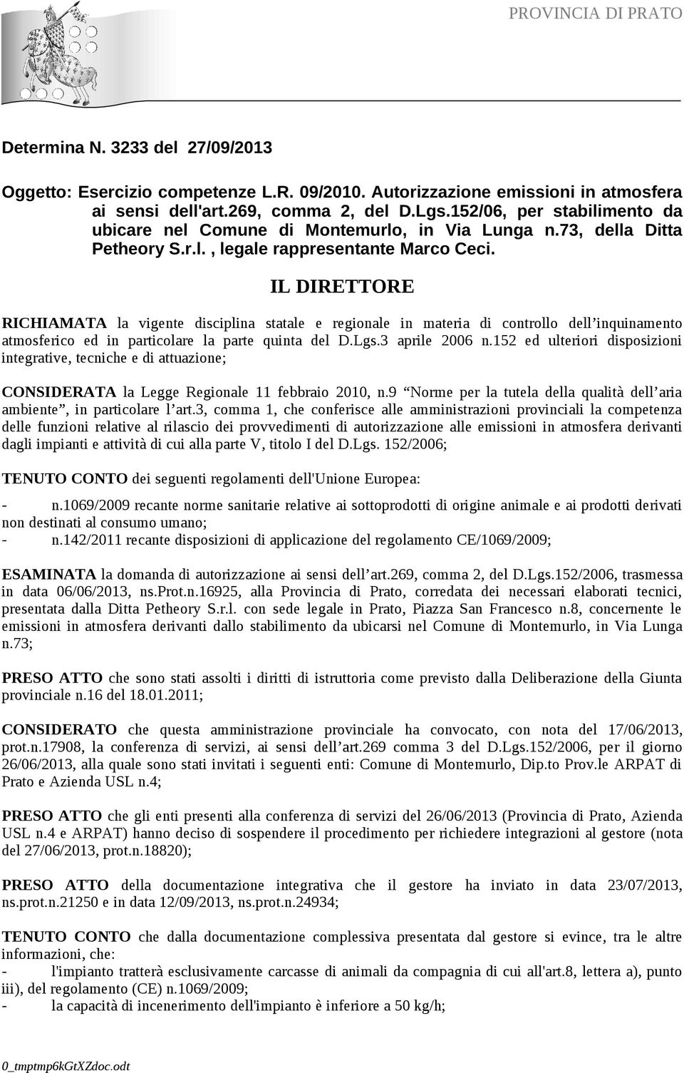 IL DIRETTORE RICHIAMATA la vigente disciplina statale e regionale in materia di controllo dell inquinamento atmosferico ed in particolare la parte quinta del D.Lgs.3 aprile 2006 n.