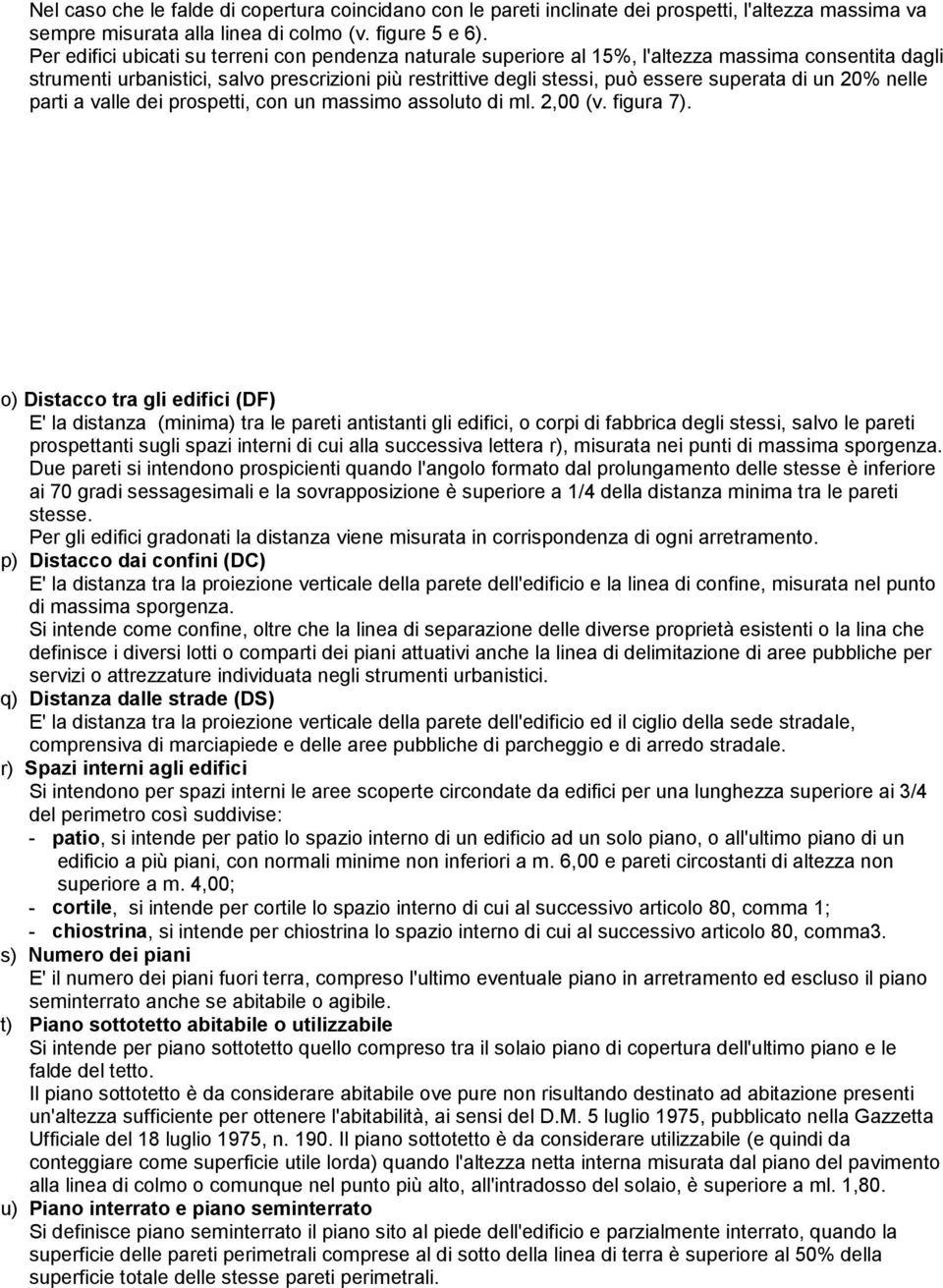 di un 20% nelle parti a valle dei prospetti, con un massimo assoluto di ml. 2,00 (v. figura 7).