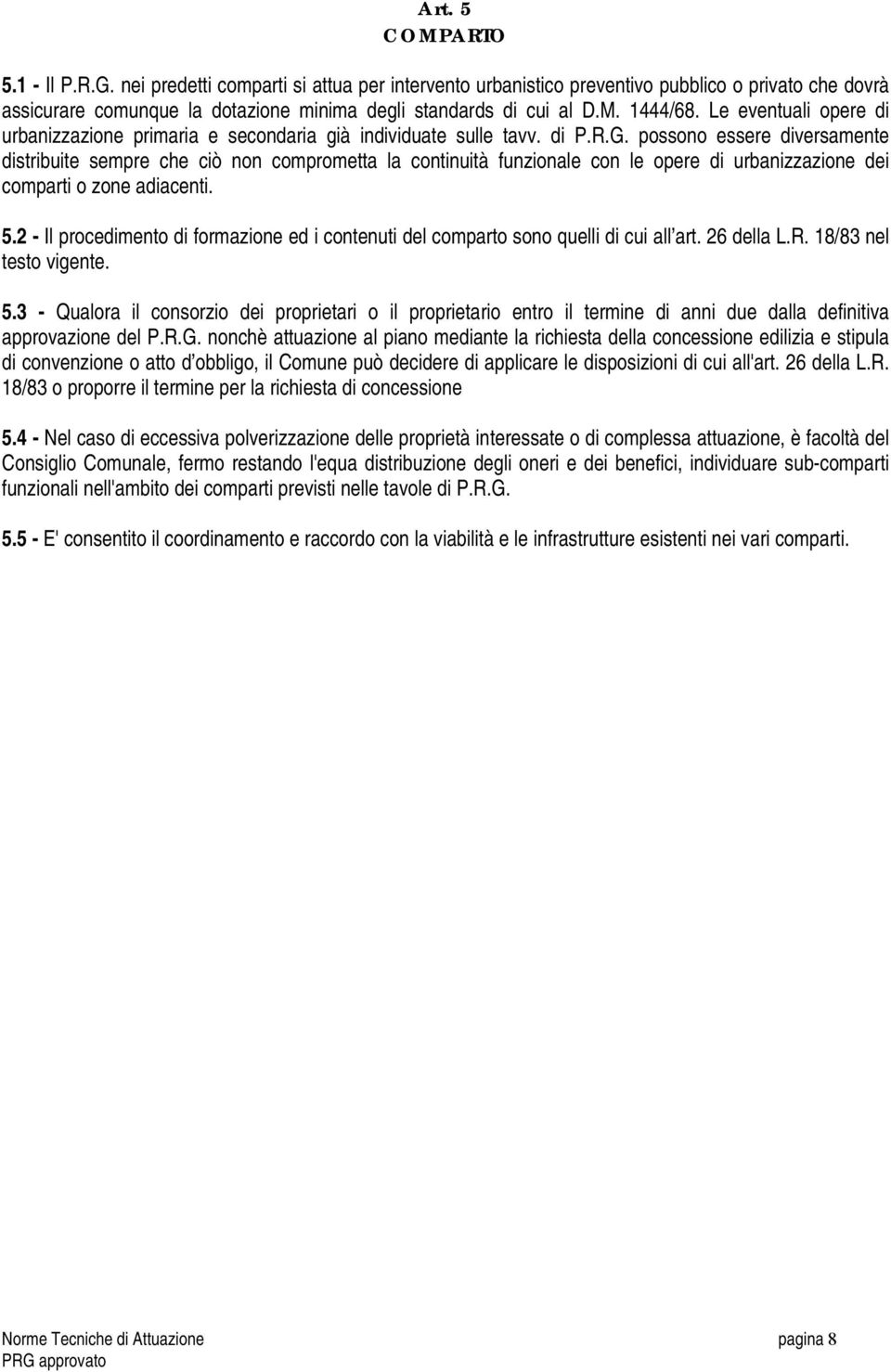 possono essere diversamente distribuite sempre che ciò non comprometta la continuità funzionale con le opere di urbanizzazione dei comparti o zone adiacenti. 5.