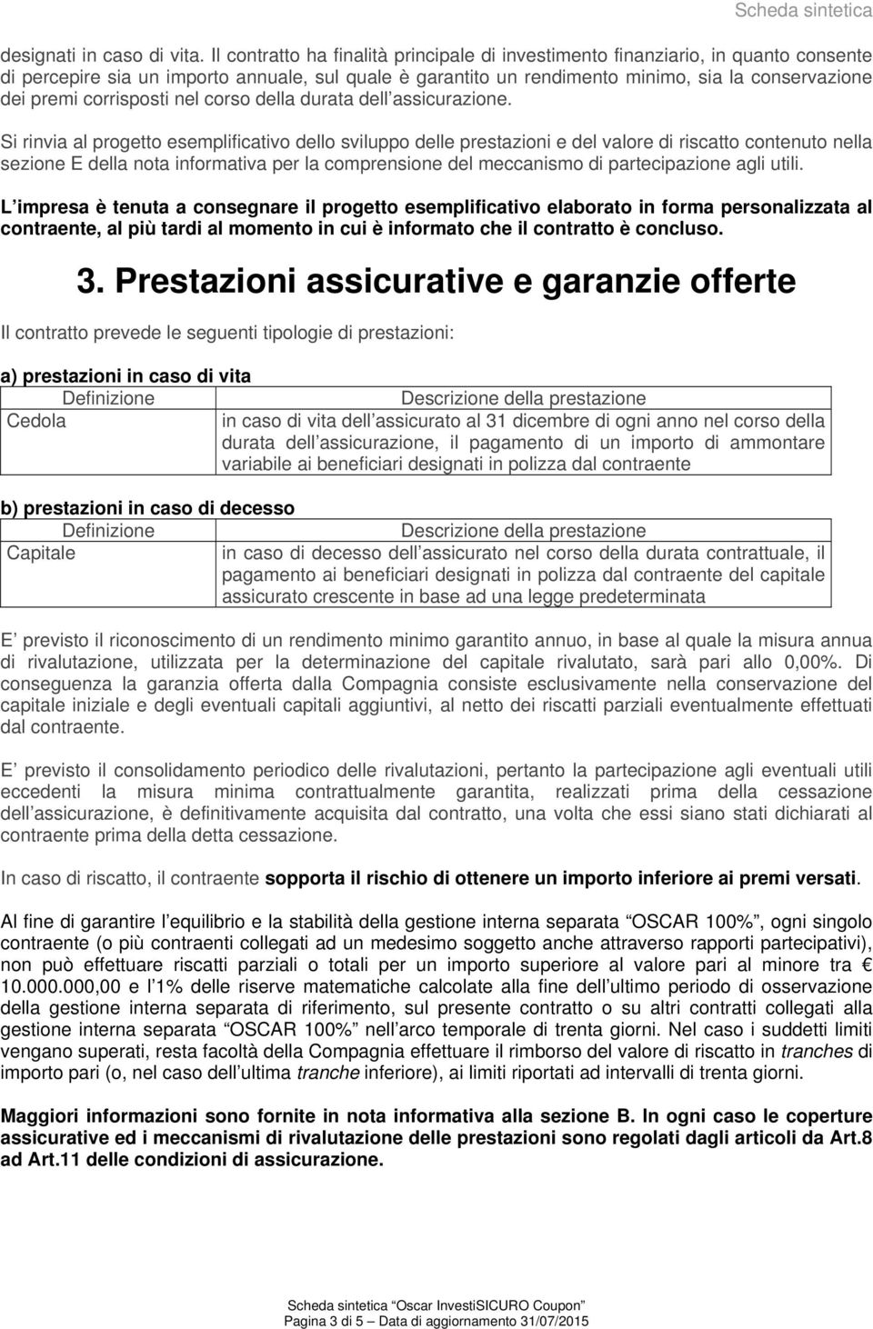 corrisposti nel corso della durata dell assicurazione.