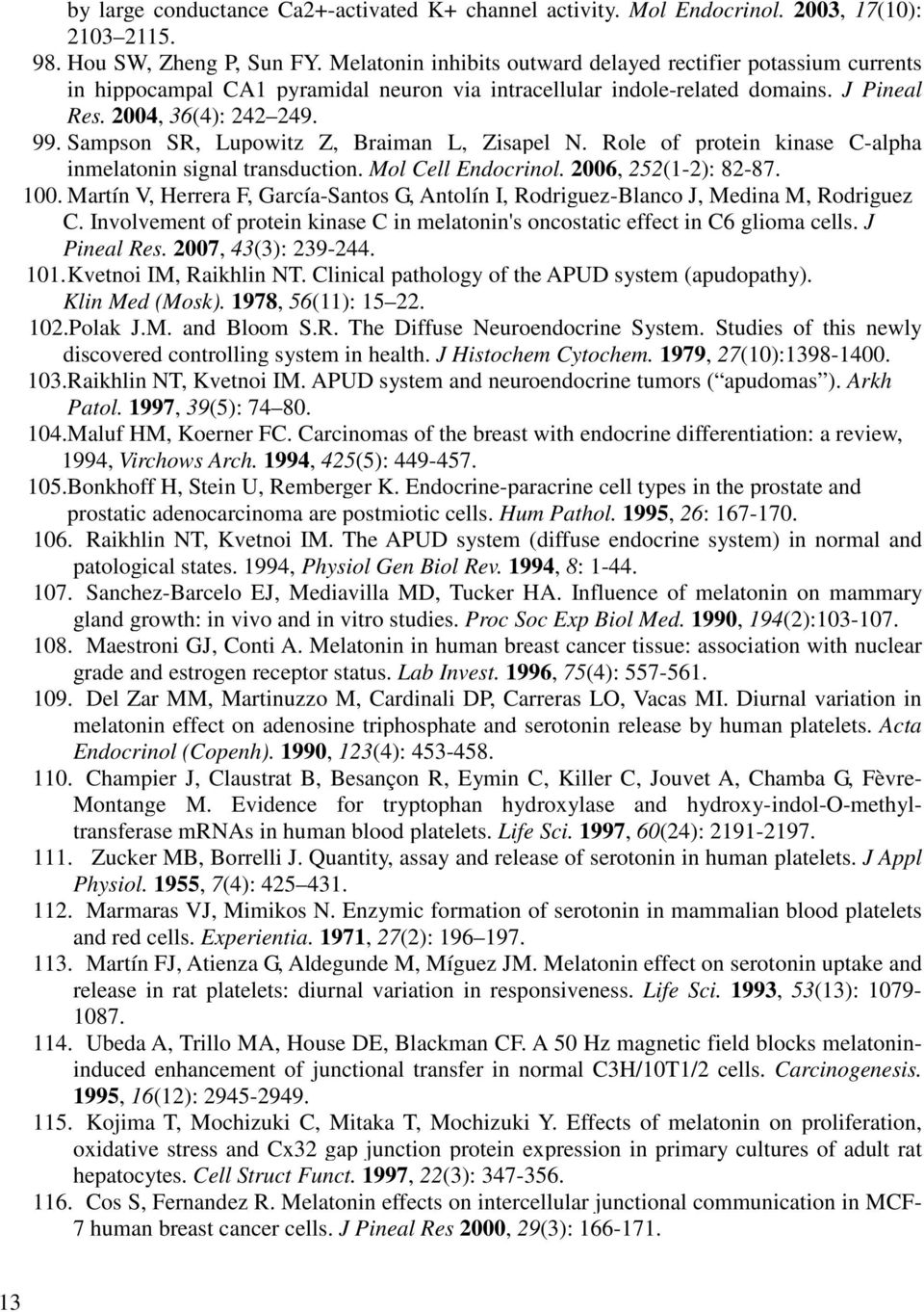Sampson SR, Lupowitz Z, Braiman L, Zisapel N. Role of protein kinase C-alpha inmelatonin signal transduction. Mol Cell Endocrinol. 2006, 252(1-2): 82-87. 100.