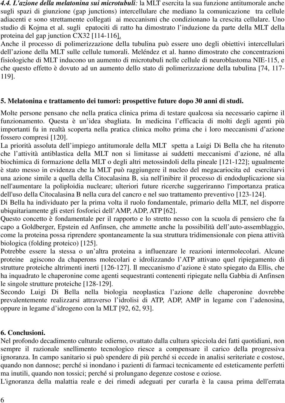 sugli epatociti di ratto ha dimostrato l induzione da parte della MLT della proteina del gap junction CX32 [114-116].