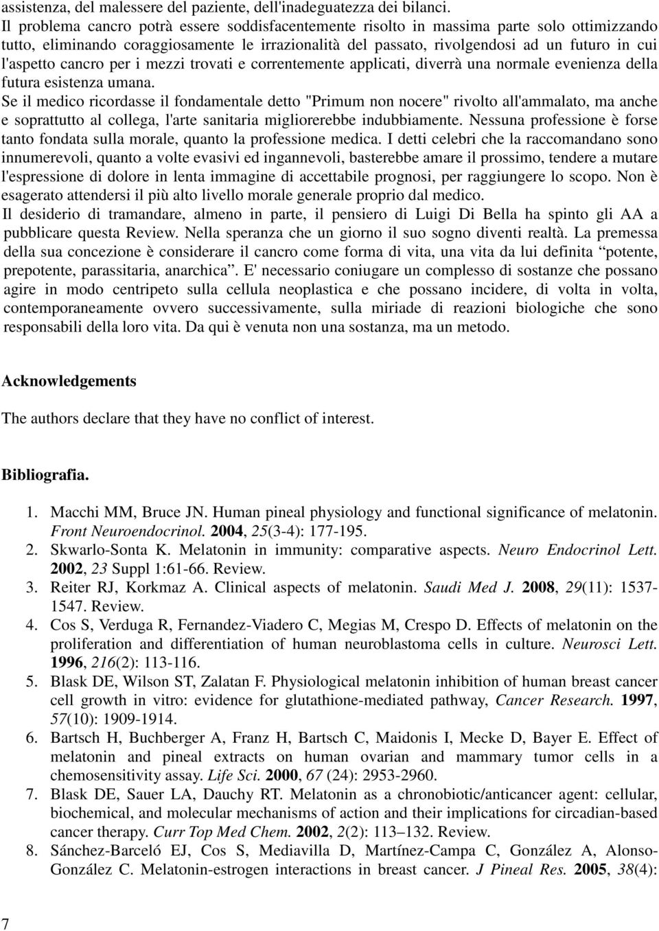 l'aspetto cancro per i mezzi trovati e correntemente applicati, diverrà una normale evenienza della futura esistenza umana.