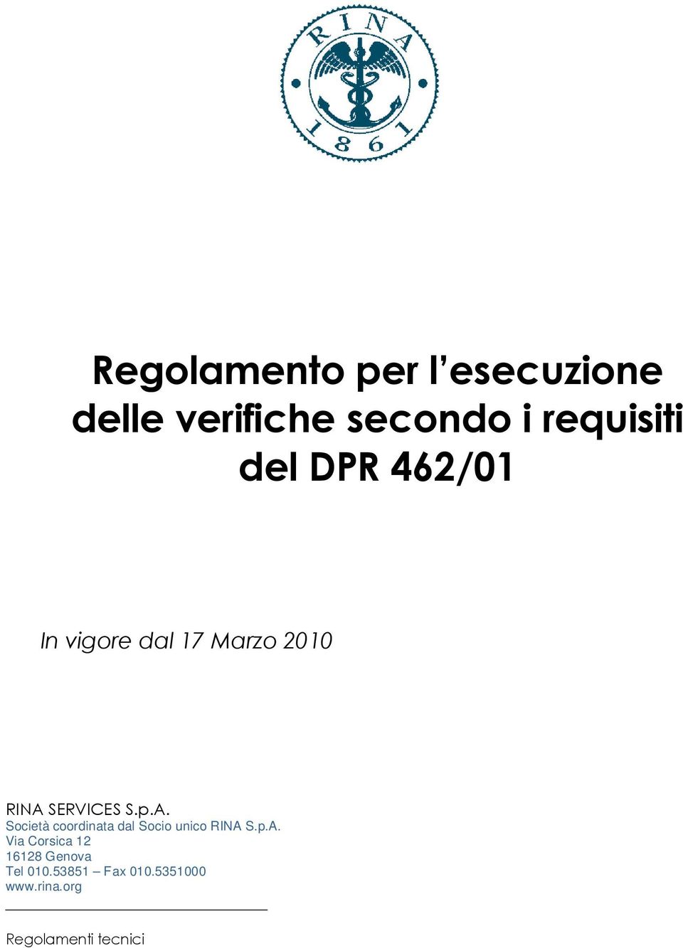SERVICES S.p.A. Società coordinata dal Socio unico RINA S.p.A. Via Corsica 12 16128 Genova Tel 010.