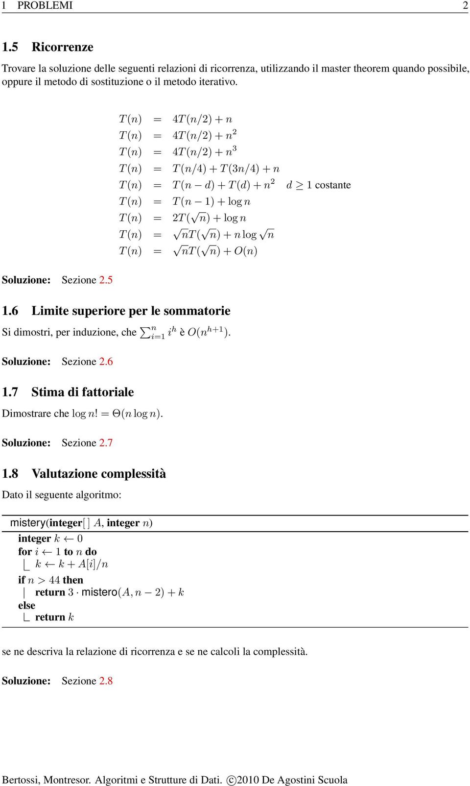 n log n T (n) = nt ( n) + O(n) Soluzione: Sezione.5 1.6 Limite superiore per le sommatorie Si dimostri, per induzione, che n ih è O(n h+1 ). Soluzione: Sezione.6 1.