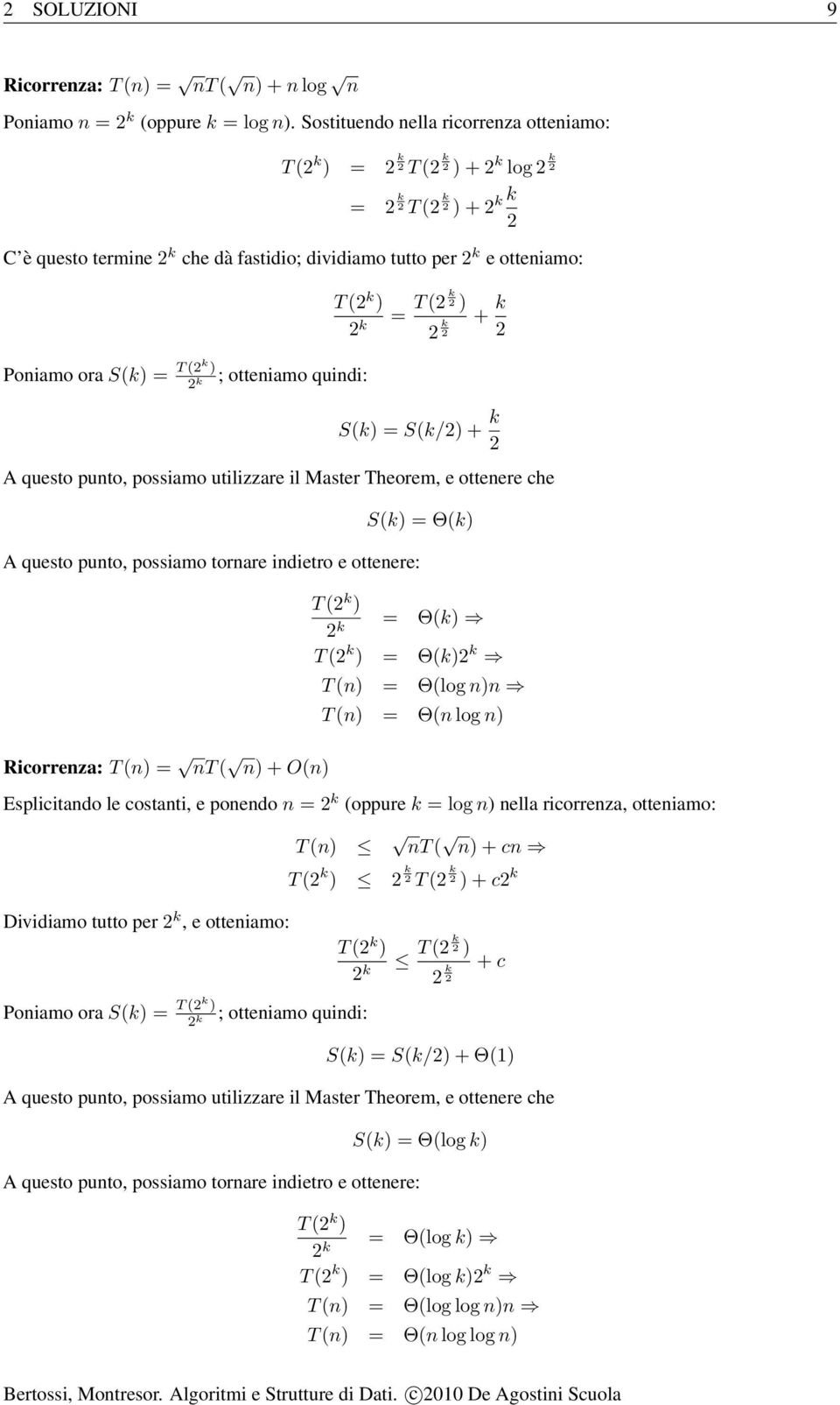 otteniamo quindi: T ( k ) k = T ( k k ) + k S(k) = S(k/) + k A questo punto, possiamo utilizzare il Master Theorem, e ottenere che S(k) = Θ(k) A questo punto, possiamo tornare indietro e ottenere: