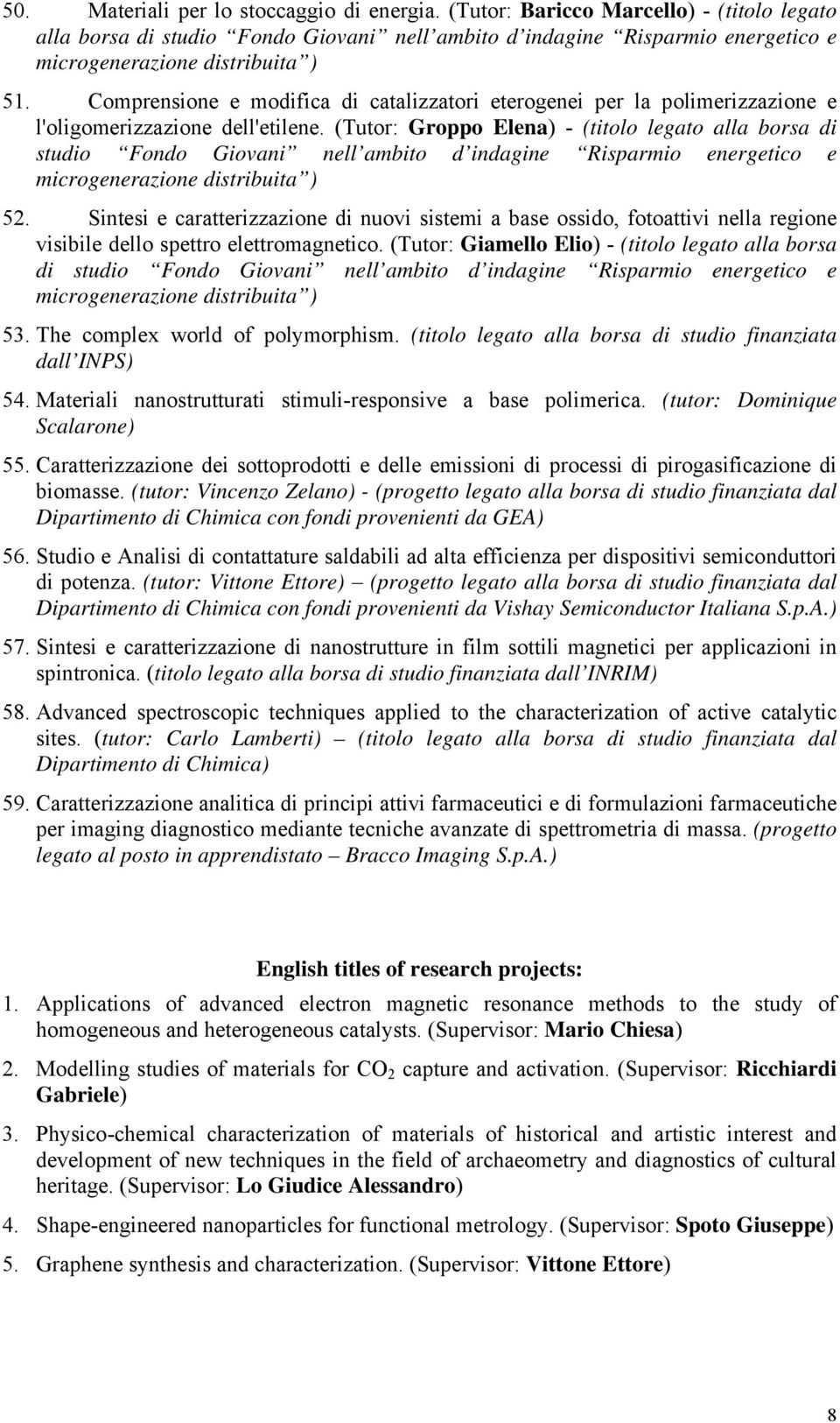 Comprensione e modifica di catalizzatori eterogenei per la polimerizzazione e l'oligomerizzazione dell'etilene.