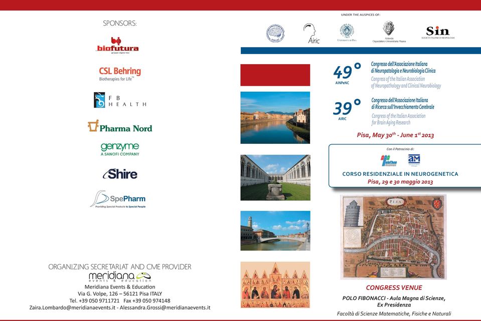 Italian Association for Brain Aging Research Pisa, May 30 th - June 1 st 2013 Con il Patrocinio di: Associazione Italiana di Miologia CORSO RESIDENZIALE IN NEUROGENETICA Pisa, 29 e 30 maggio 2013