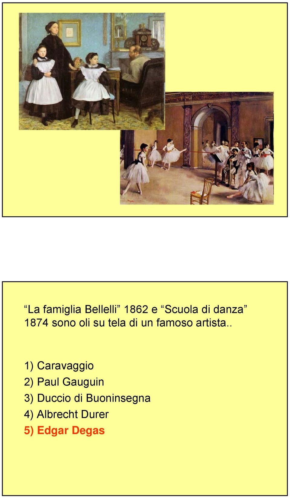 . 1) Caravaggio 2) Paul Gauguin 3) Duccio