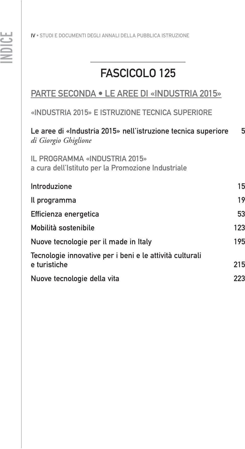 2015» a cura dell Istituto per la Promozione Industriale Introduzione 15 Il programma 19 Efficienza energetica 53 Mobilità sostenibile 123