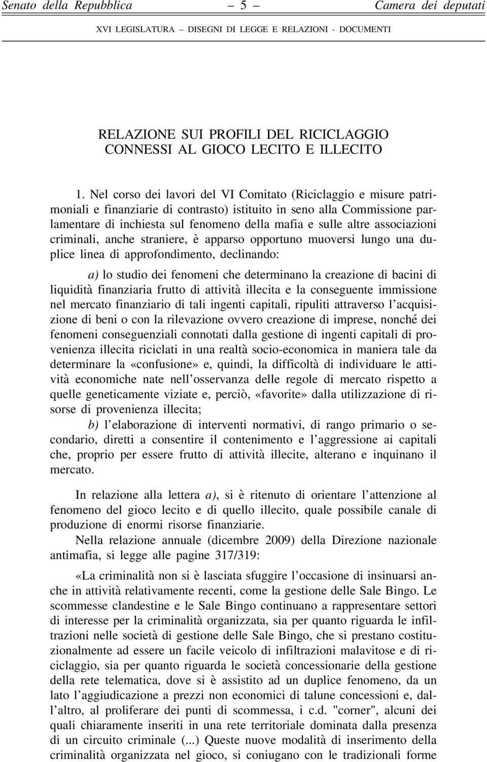 associazioni criminali, anche straniere, è apparso opportuno muoversi lungo una duplice linea di approfondimento, declinando: a) lo studio dei fenomeni che determinano la creazione di bacini di