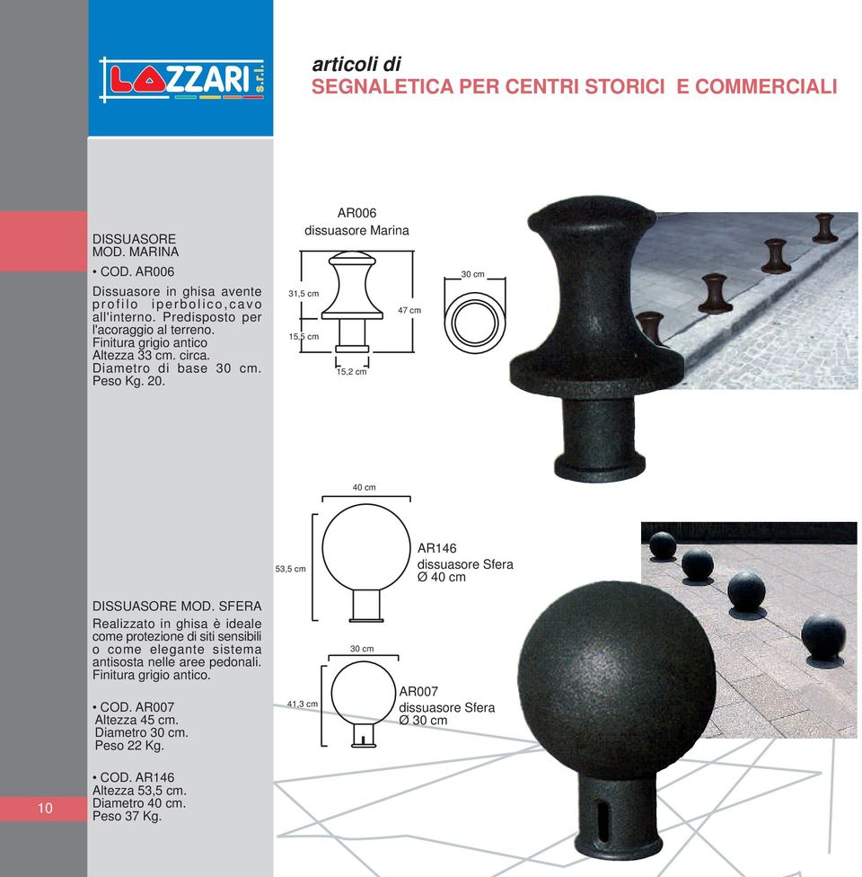 AR006 dissuasore Marina 31,5 cm 15,5 cm 15,2 cm 47 cm 30 cm 40 cm 53,5 cm AR146 dissuasore Sfera Ø 40 cm DISSUASORE MOD.