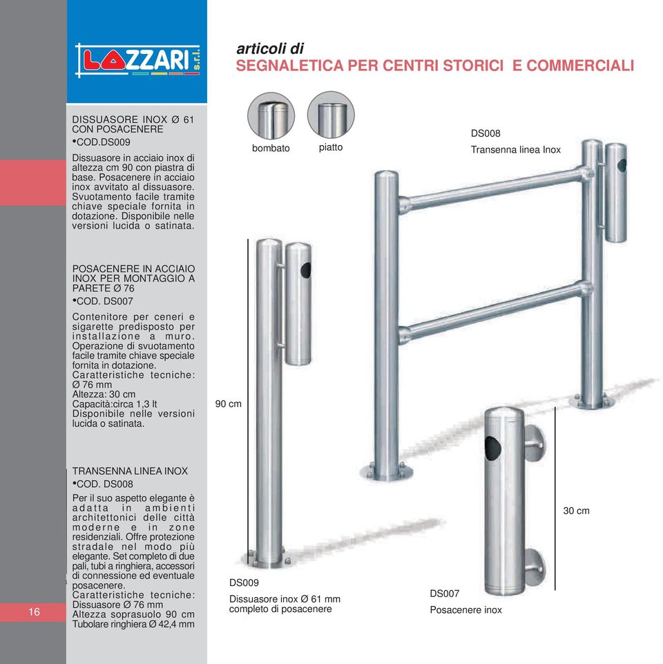 bombato piatto DS008 Transenna linea Inox POSACENERE IN ACCIAIO INOX PER MONTAGGIO A PARETE Ø 76 COD. DS007 Contenitore per ceneri e sigarette predisposto per installazione a muro.