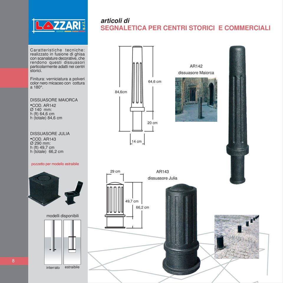 84,6cm 64,6 cm AR142 dissuasore Maiorca DISSUASORE MAIORCA COD. AR142 Ø 140 mm: h (ft) 64,6 cm h (totale) 84,6 cm 20 cm DISSUASORE JULIA COD.