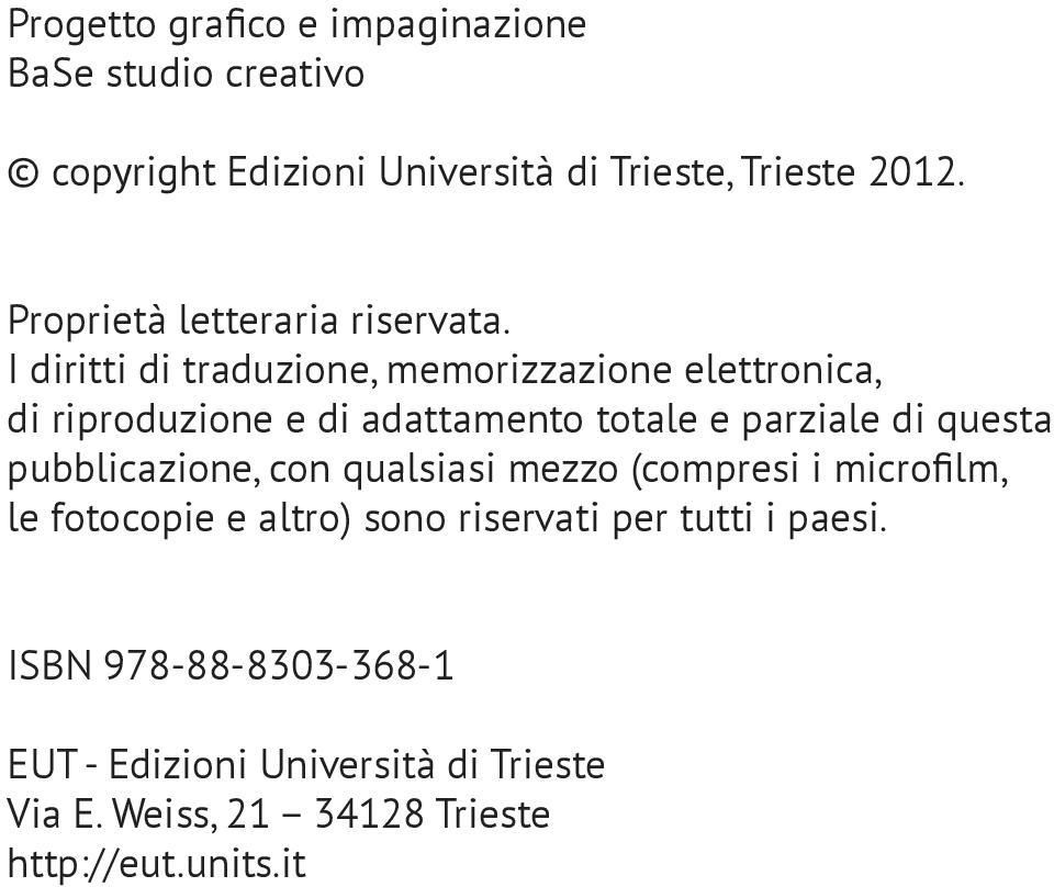 I diritti di traduzione, memorizzazione elettronica, di riproduzione e di adattamento totale e parziale di questa