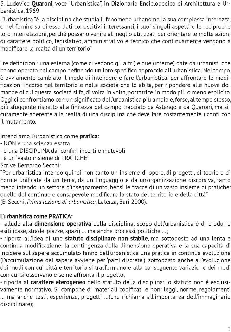 politico, legislativo, amministrativo e tecnico che continuamente vengono a modificare la realtà di un territorio Tre definizioni: una esterna (come ci vedono gli altri) e due (interne) date da