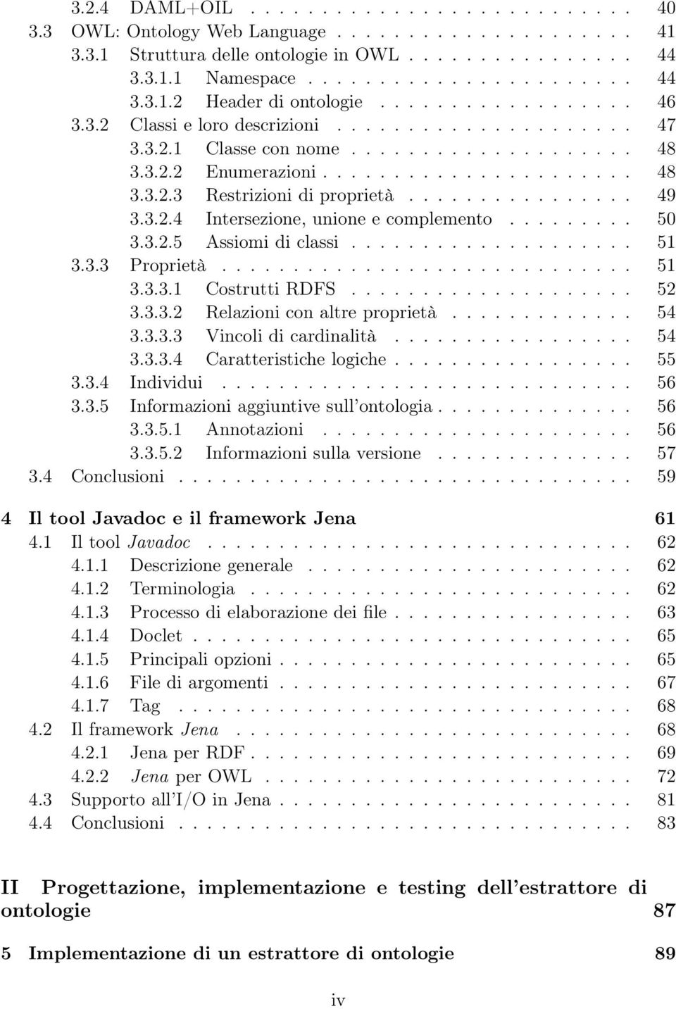 ............... 49 3.3.2.4 Intersezione, unione e complemento......... 50 3.3.2.5 Assiomi di classi.................... 51 3.3.3 Proprietà............................. 51 3.3.3.1 Costrutti RDFS.................... 52 3.