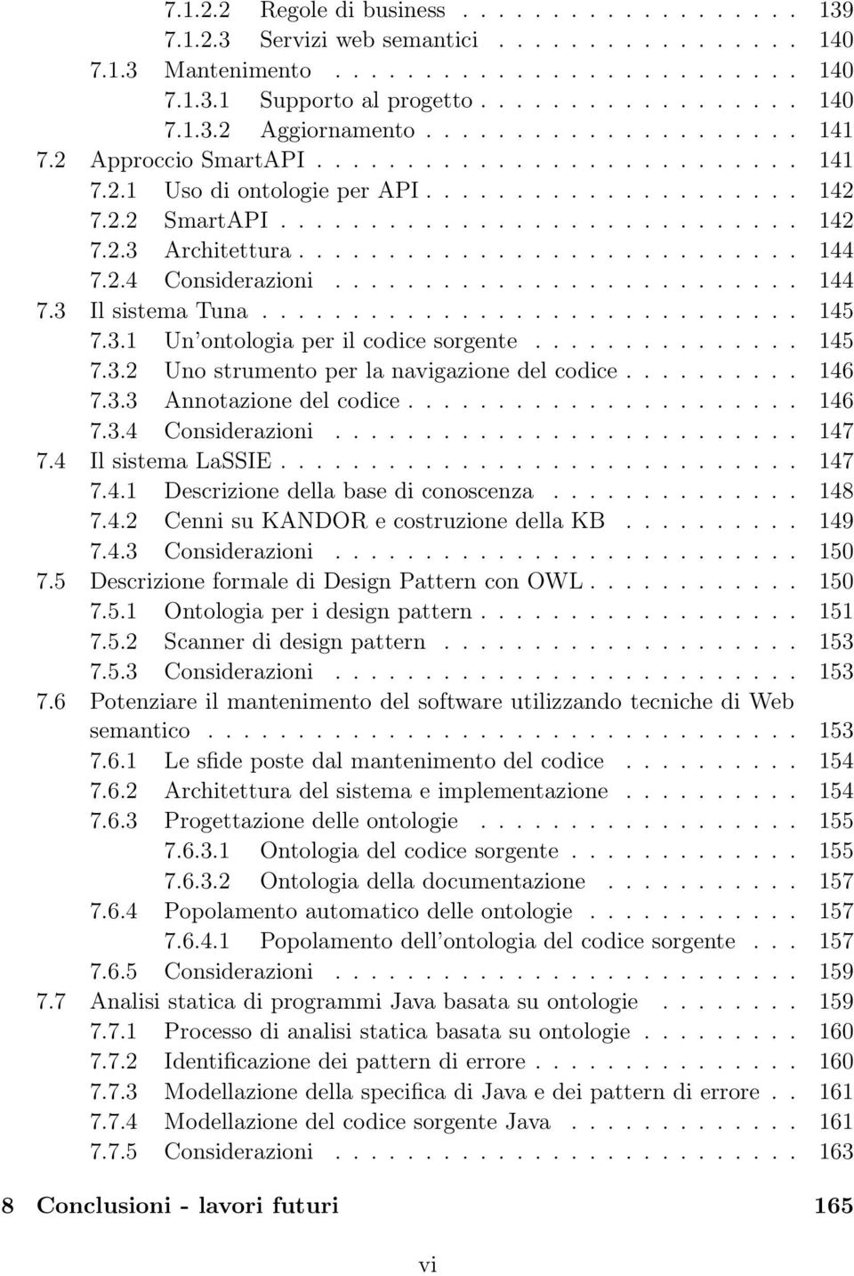 ........................... 144 7.2.4 Considerazioni.......................... 144 7.3 Il sistema Tuna.............................. 145 7.3.1 Un ontologia per il codice sorgente............... 145 7.3.2 Uno strumento per la navigazione del codice.