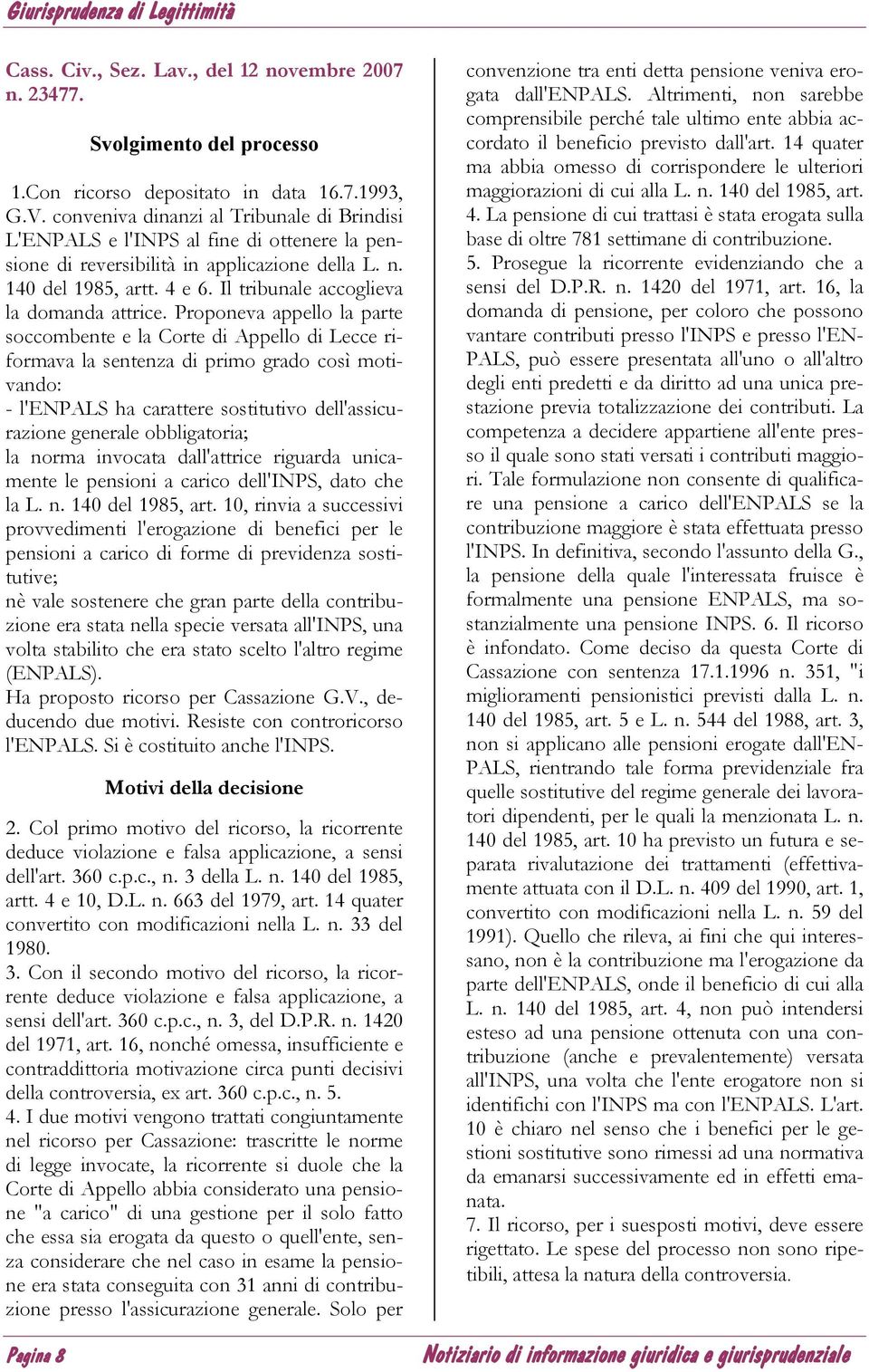 Il tribunale accoglieva la domanda attrice.