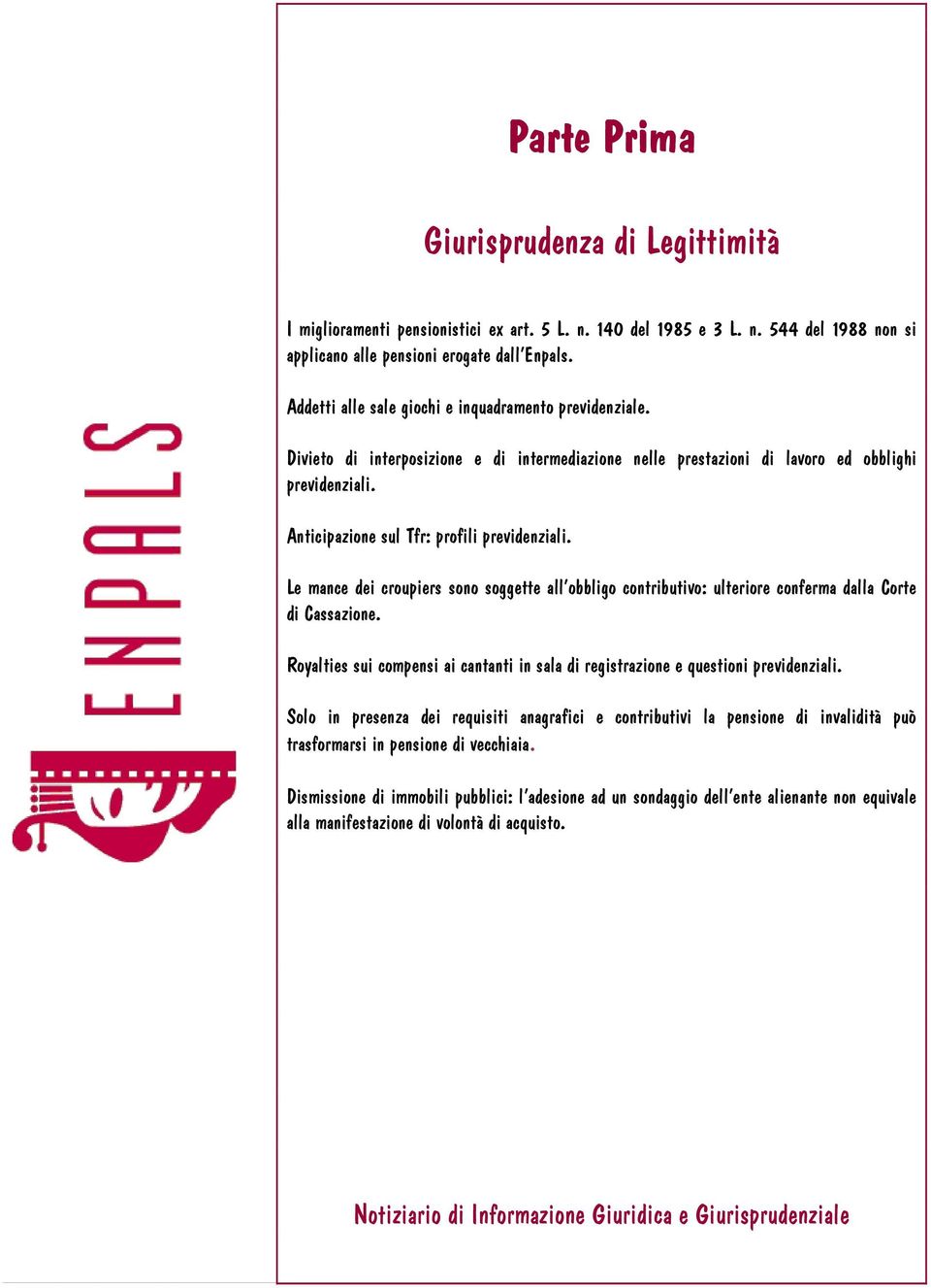 Anticipazione sul Tfr: profili previdenziali. Le mance dei croupiers sono soggette all obbligo contributivo: ulteriore conferma dalla Corte di Cassazione.