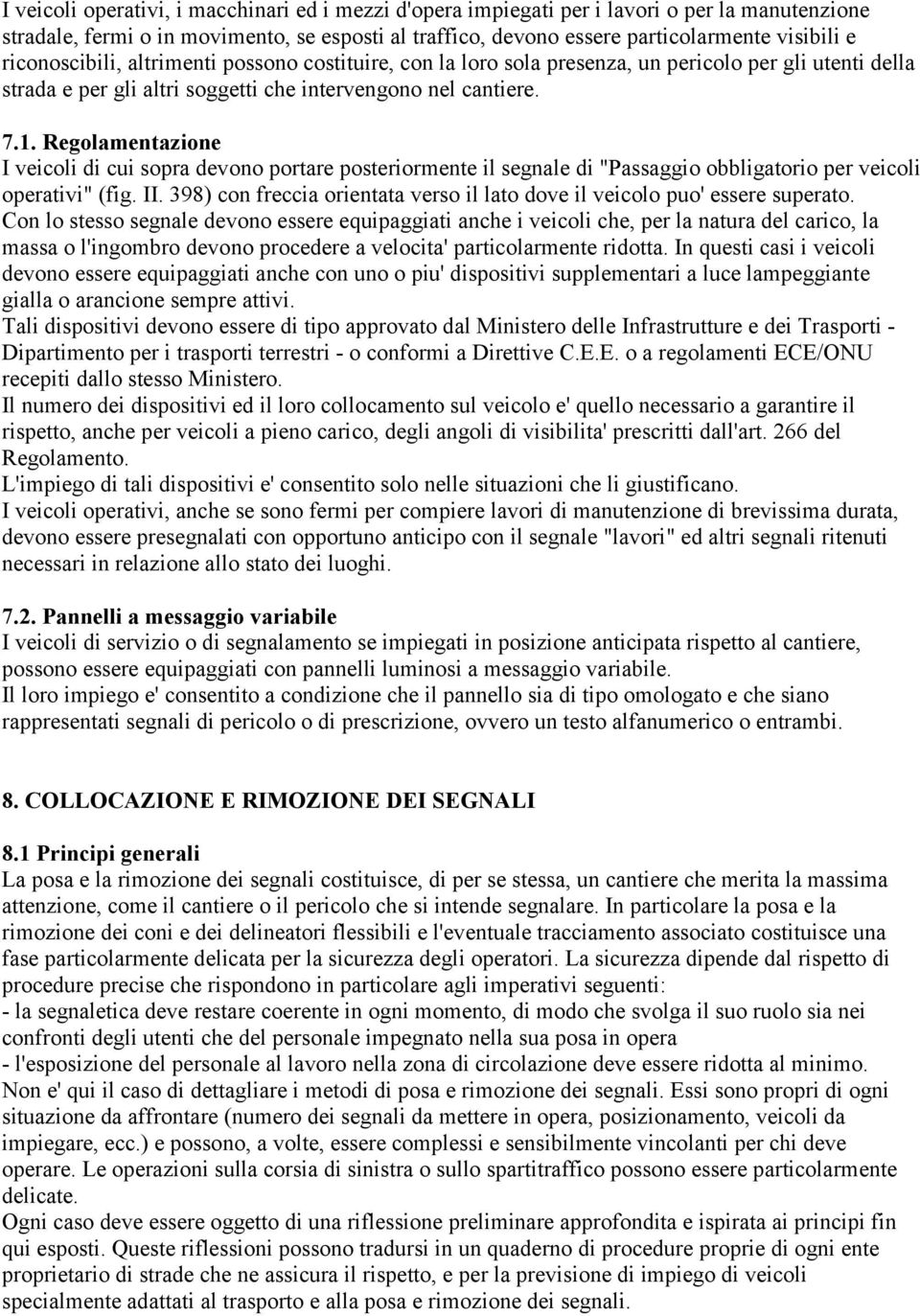 Regolamentazione I veicoli di cui sopra devono portare posteriormente il segnale di "Passaggio obbligatorio per veicoli operativi" (fig. II.