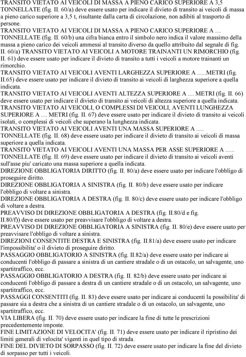 TRANSITO VIETATO AI VEICOLI DI MASSA A PIENO CARICO SUPERIORE A... TONNELLATE (fig. II.