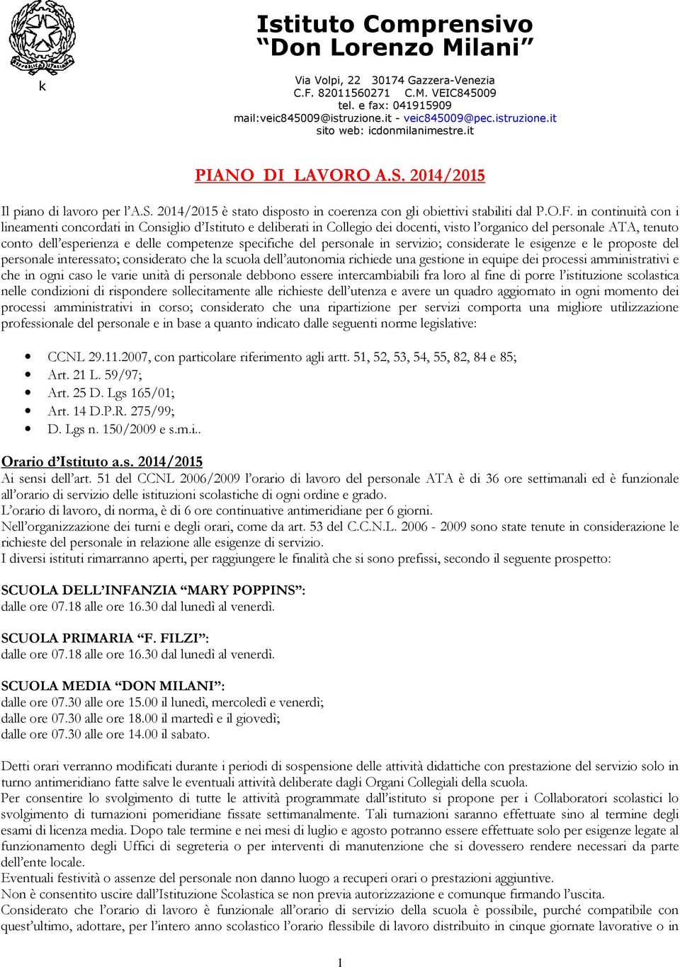 in continuità con i lineamenti concordati in Consiglio d Istituto e deliberati in Collegio dei docenti, visto l organico del personale ATA, tenuto conto dell esperienza e delle competenze specifiche