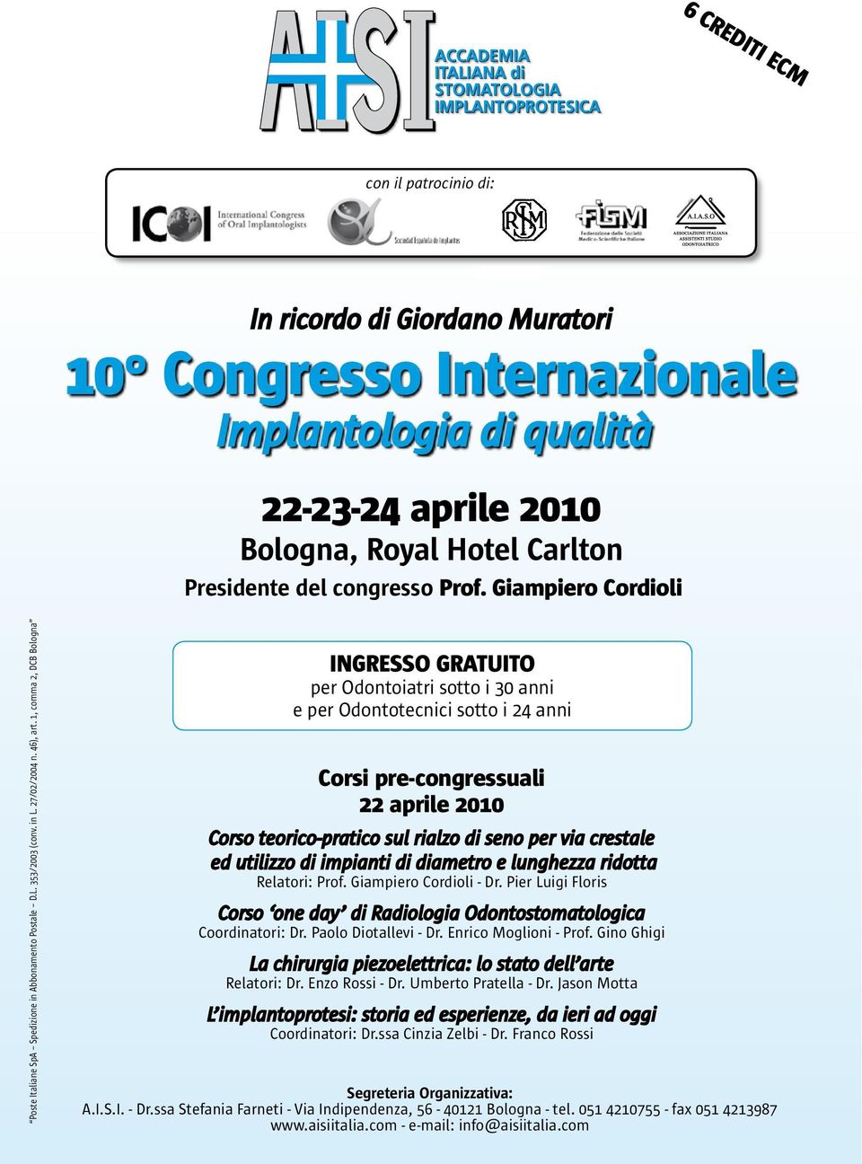 1, comma 2, DCB Bologna INGRESSO GRATUITO per Odontoiatri sotto i 30 anni e per Odontotecnici sotto i 24 anni Corsi pre-congressuali 22 aprile 2010 Corso teorico-pratico sul rialzo di seno per via