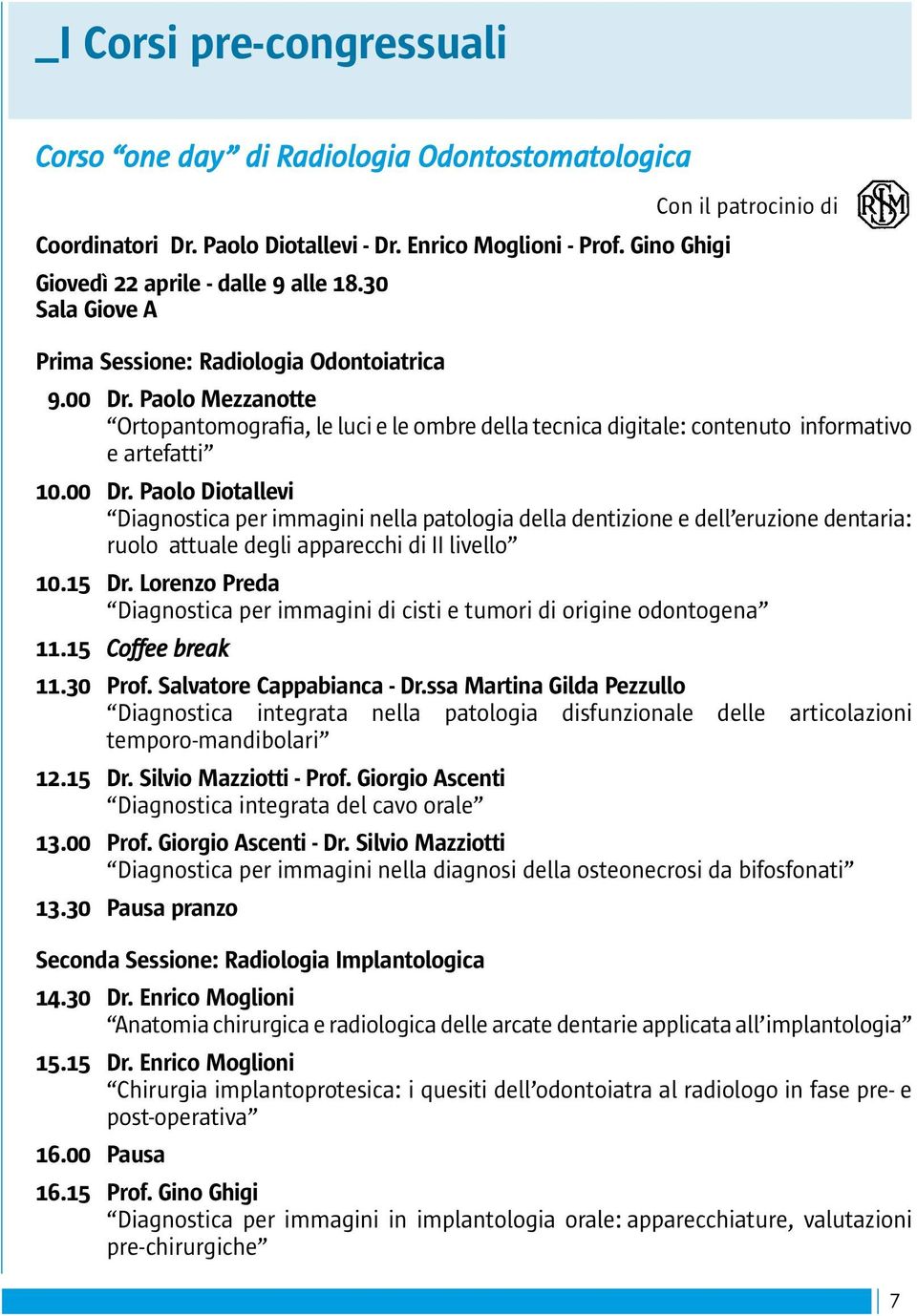 Paolo Mezzanotte Ortopantomografia, le luci e le ombre della tecnica digitale: contenuto informativo e artefatti 10.00 Dr.