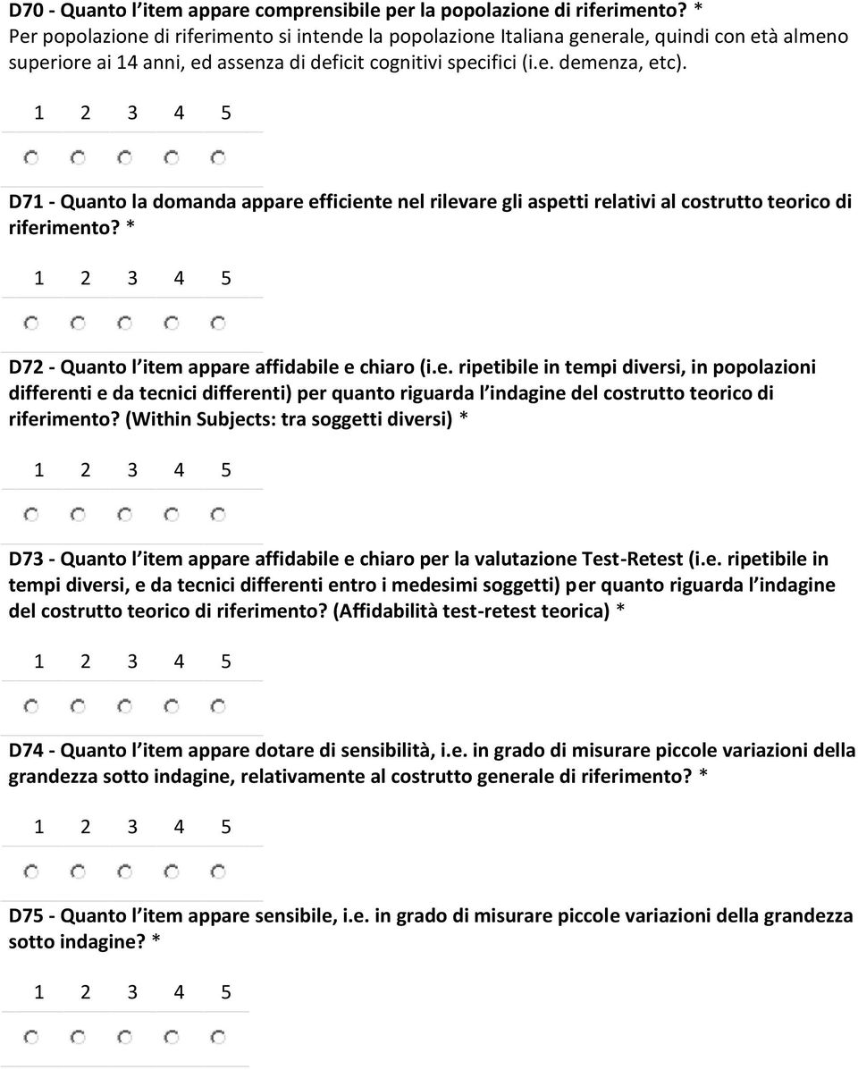 D71 - Quanto la domanda appare efficiente nel rilevare gli aspetti relativi al costrutto teorico di riferimento? * D72 - Quanto l item appare affidabile e chiaro (i.e. ripetibile in tempi diversi, in popolazioni differenti e da tecnici differenti) per quanto riguarda l indagine del costrutto teorico di riferimento?